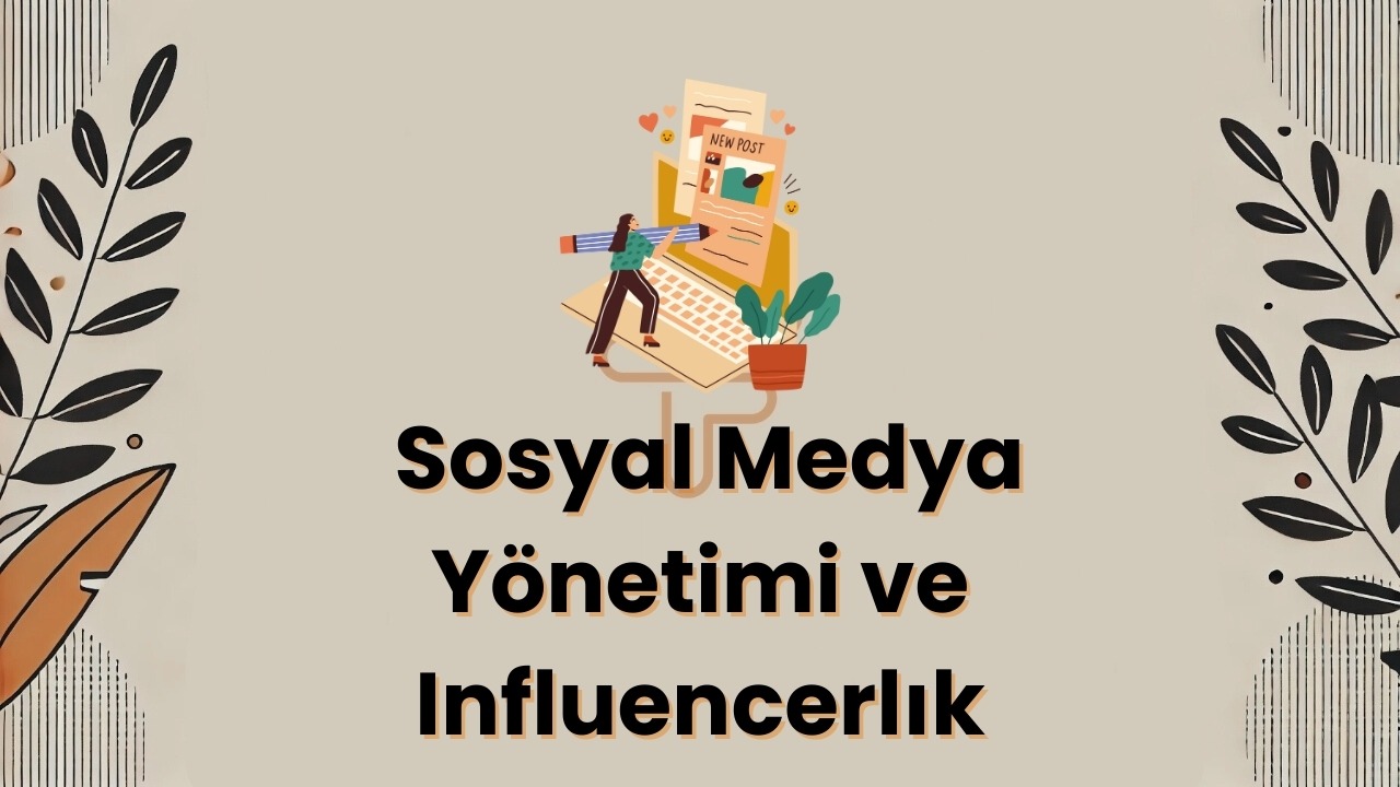 Sosyal Medya Yönetimi ve Influencerlık: 2024 İçin Kapsamlı Rehber