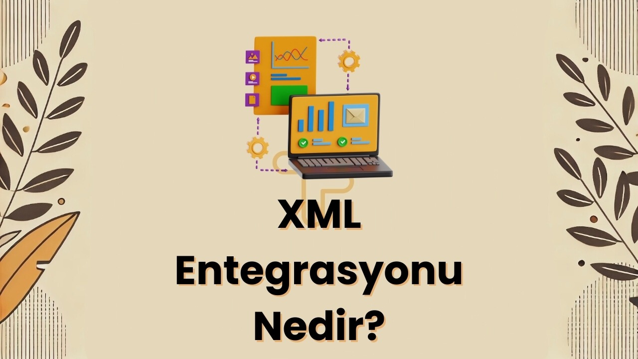 XML Entegrasyonu Nedir? Neden GCenterYazilim ile Çalışmalısınız?
