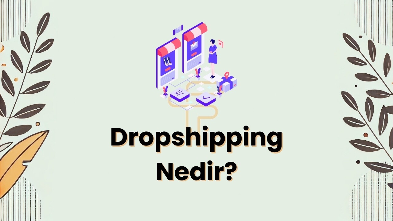 Dropshipping Nedir? Ne İşe Yarar, Nasıl Yapılır, Avantajları ve Dezavantajları Nelerdir?
