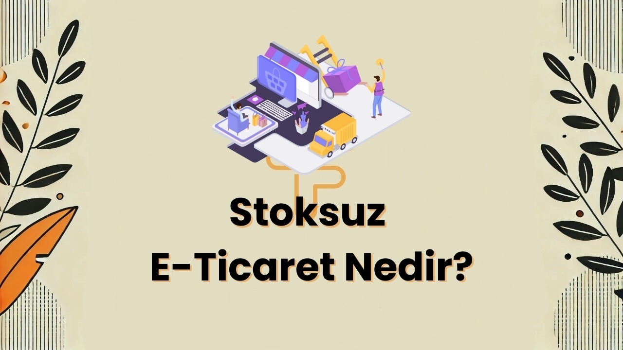 Stoksuz E-Ticaret Nedir? - Detaylı Rehber