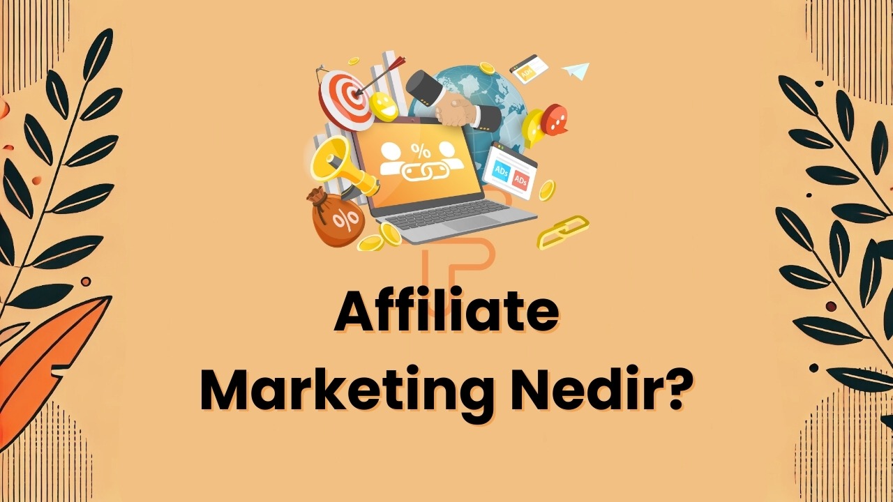 Affiliate Marketing Nedir? Başarılı Ortaklık Programları İçin Kapsamlı Rehber