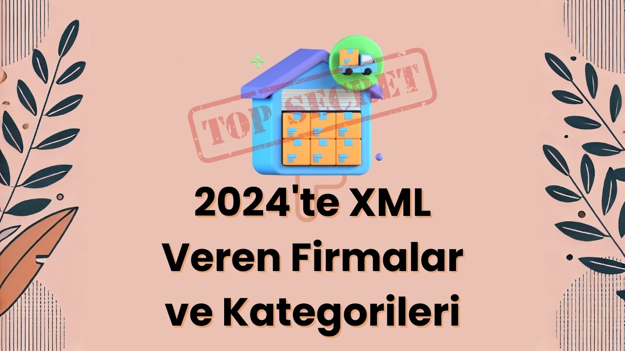2024'te XML Veren Firmalar ve Kategorileri