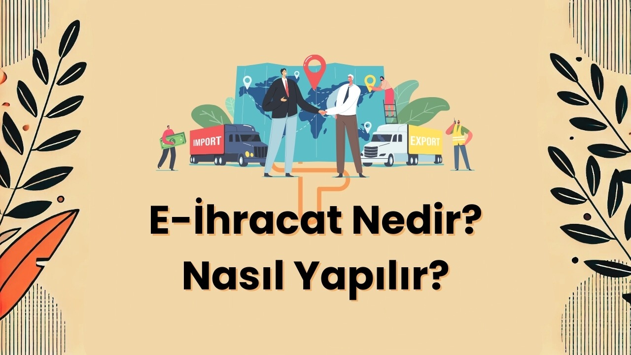 E-İhracat Nedir? Nasıl Yapılır? Fırsatları ve Zararları Nelerdir?